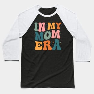 In My Mom Era - Mother's day gift - In My Mother Era - In My Mama Era - In My Mommy Era Baseball T-Shirt